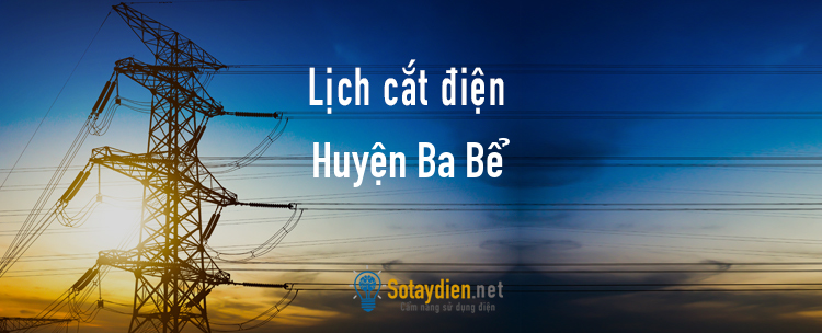 Lịch cắt điện tại Huyện Ba Bể