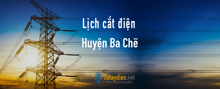 Lịch cắt điện tại Huyện Ba Chẽ