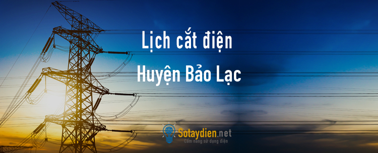 Lịch cắt điện tại Huyện Bảo Lạc