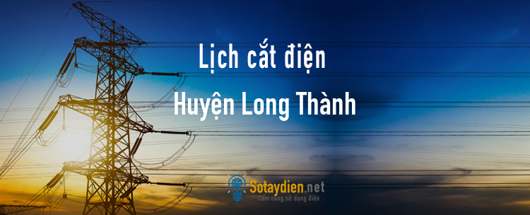 Lịch cắt điện tại Huyện Long Thành