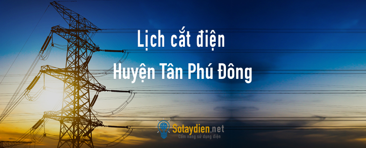 Lịch cắt điện tại Huyện Tân Phú Đông