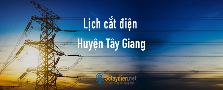 Lịch cắt điện tại Huyện Tây Giang