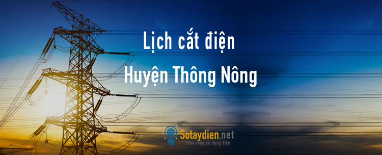 Lịch cắt điện tại Huyện Thông Nông