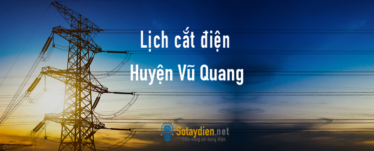 Lịch cắt điện tại Huyện Vũ Quang