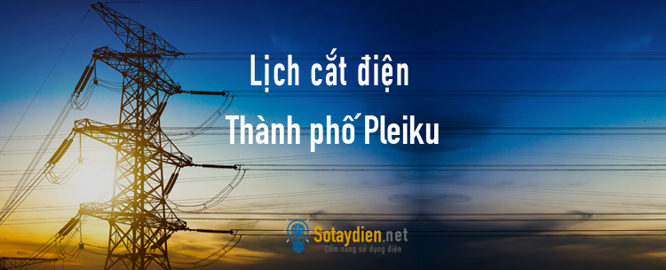 Lịch cắt điện tại Thành phố Pleiku