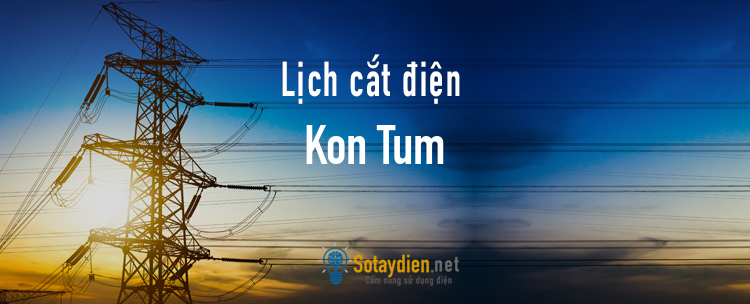 Lịch cắt điện tại Kon Tum