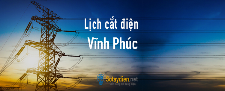 Lịch cắt điện tại Vĩnh Phúc